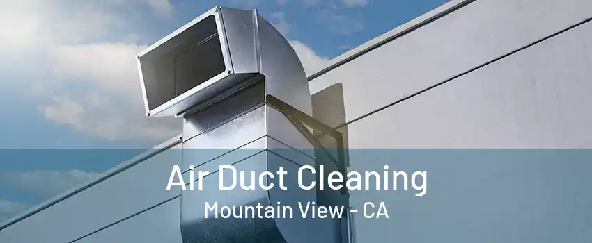 Air Duct Cleaning Mountain View - CA