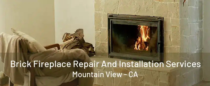 Brick Fireplace Repair And Installation Services Mountain View - CA