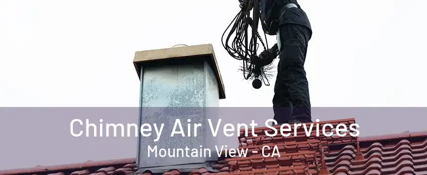 Chimney Air Vent Services Mountain View - CA