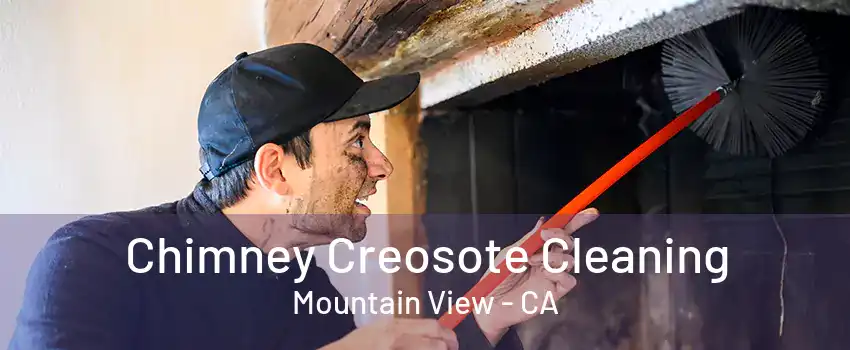 Chimney Creosote Cleaning Mountain View - CA