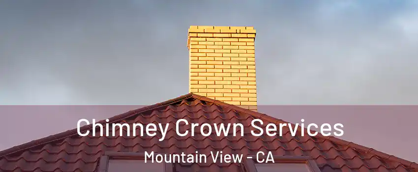Chimney Crown Services Mountain View - CA