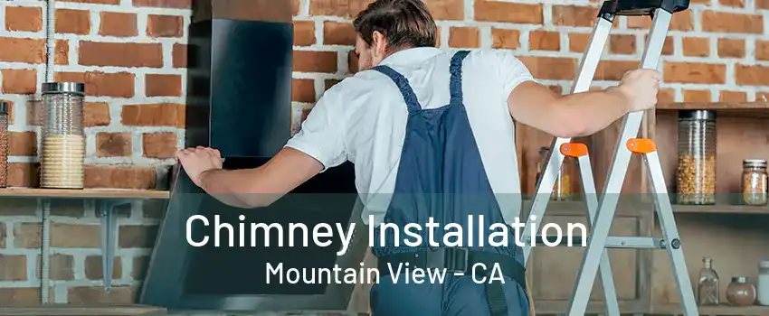 Chimney Installation Mountain View - CA