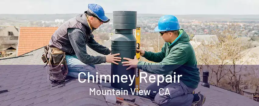 Chimney Repair Mountain View - CA