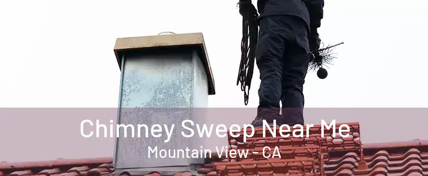 Chimney Sweep Near Me Mountain View - CA