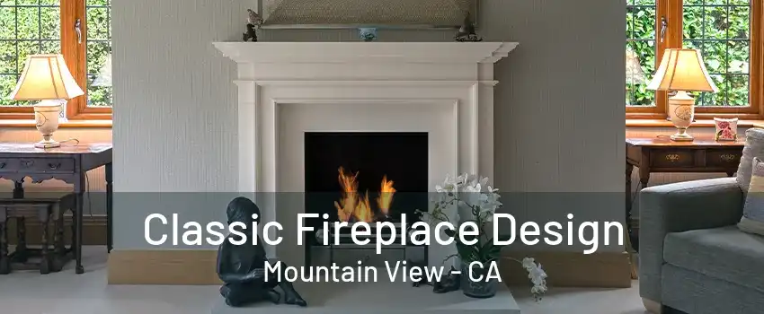 Classic Fireplace Design Mountain View - CA