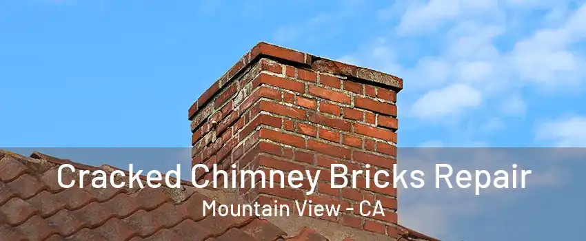 Cracked Chimney Bricks Repair Mountain View - CA