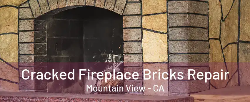 Cracked Fireplace Bricks Repair Mountain View - CA