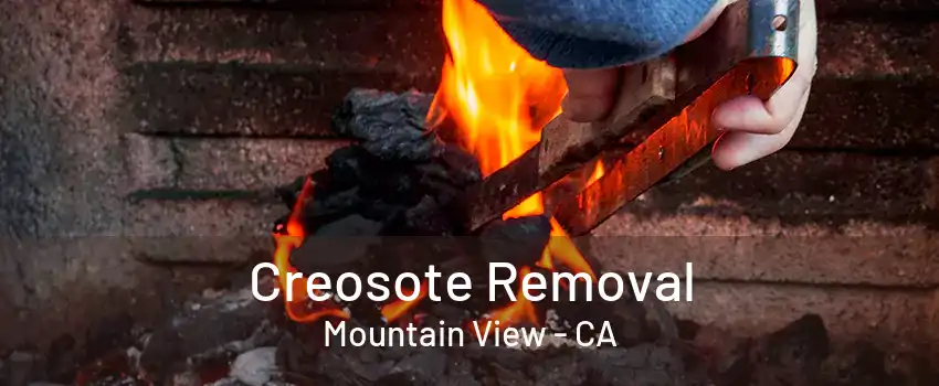 Creosote Removal Mountain View - CA