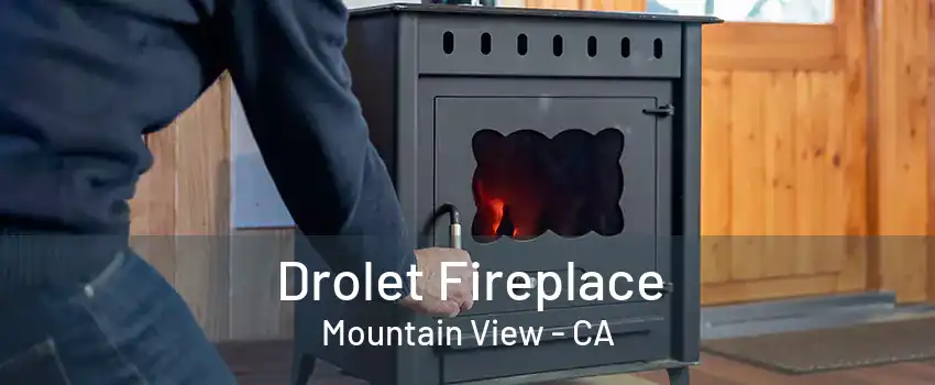 Drolet Fireplace Mountain View - CA