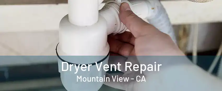 Dryer Vent Repair Mountain View - CA