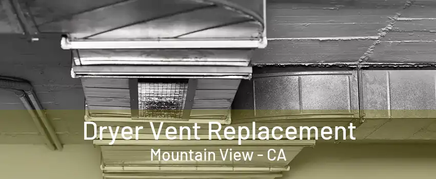 Dryer Vent Replacement Mountain View - CA