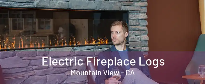 Electric Fireplace Logs Mountain View - CA