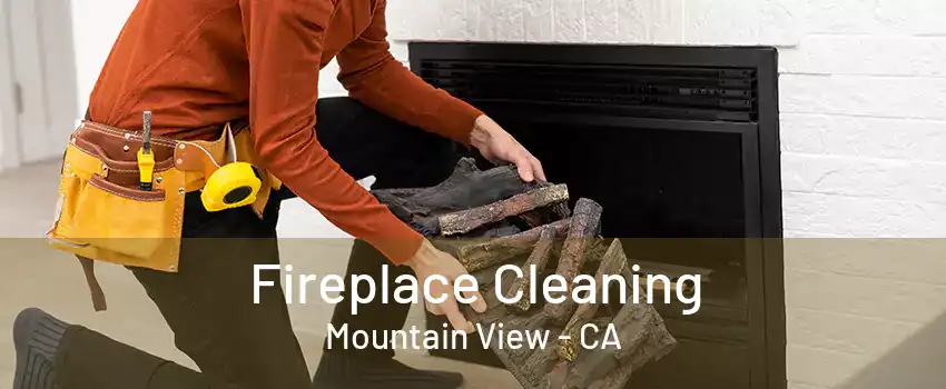 Fireplace Cleaning Mountain View - CA