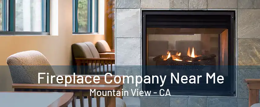 Fireplace Company Near Me Mountain View - CA