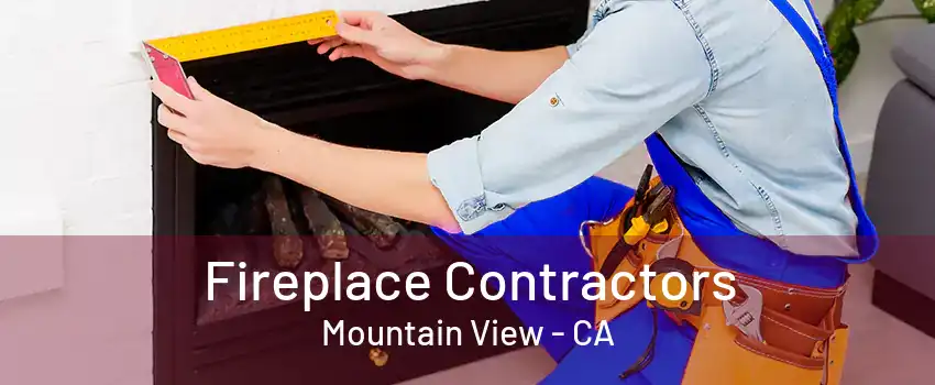 Fireplace Contractors Mountain View - CA