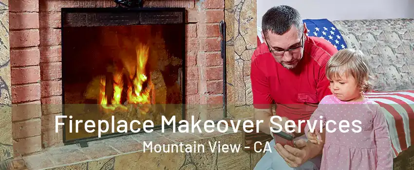 Fireplace Makeover Services Mountain View - CA