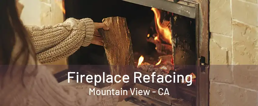 Fireplace Refacing Mountain View - CA