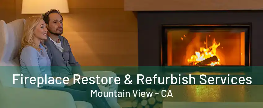 Fireplace Restore & Refurbish Services Mountain View - CA