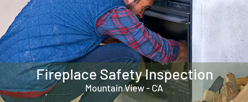 Fireplace Safety Inspection Mountain View - CA