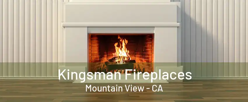 Kingsman Fireplaces Mountain View - CA