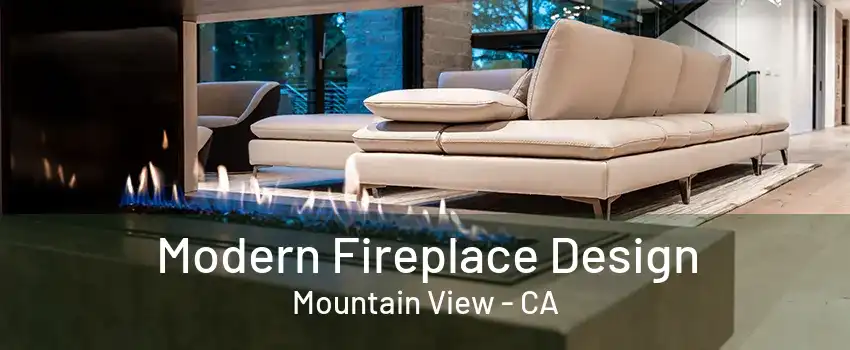 Modern Fireplace Design Mountain View - CA