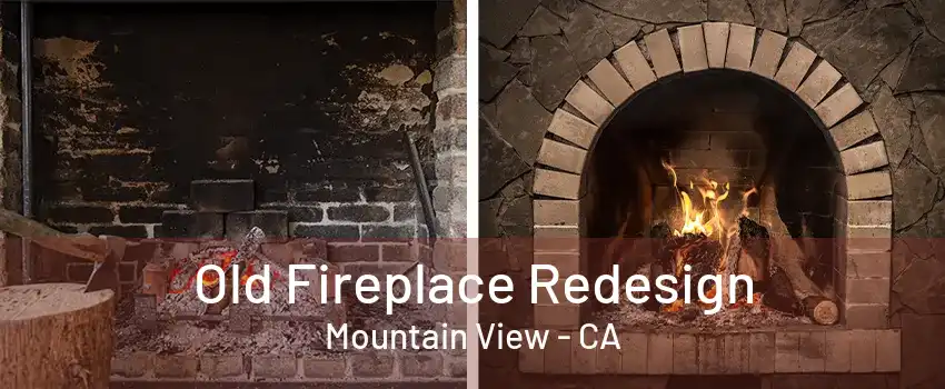 Old Fireplace Redesign Mountain View - CA