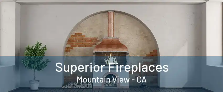 Superior Fireplaces Mountain View - CA