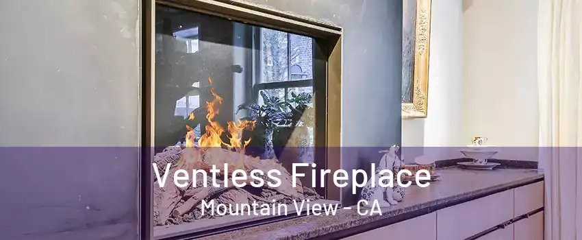 Ventless Fireplace Mountain View - CA