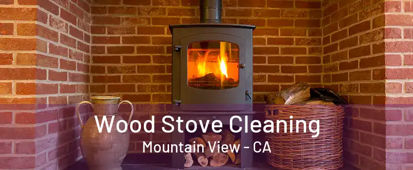 Wood Stove Cleaning Mountain View - CA